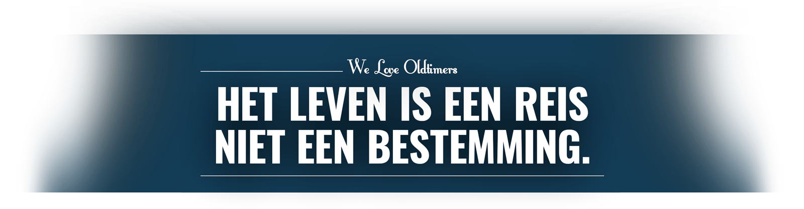 Het leven is een reis, niet een bestemming.